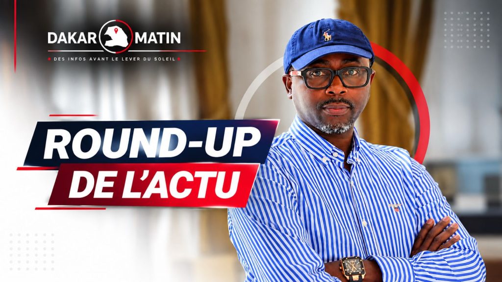 Round-up de l'actu — Dakar Matin